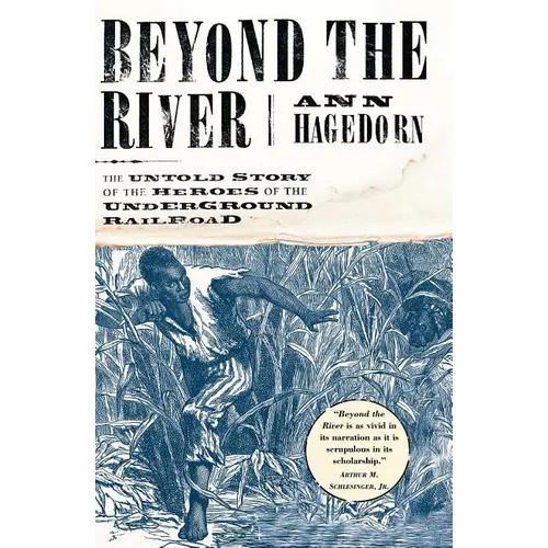 Beyond the River: The Untold Story of the Heroes of the Underground Railroad