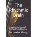 The Rhythmic Brain: Unleashing the Power of Childhood Music Education