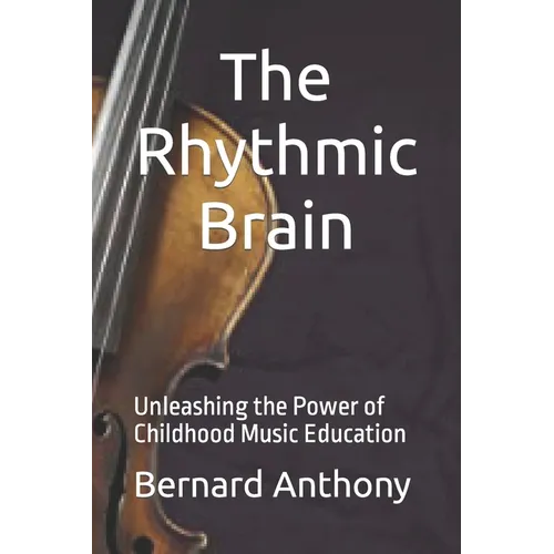 The Rhythmic Brain: Unleashing the Power of Childhood Music Education