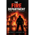 The Fire Department: The Lies, Sex, Drugs, And The Glory
