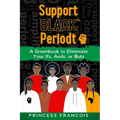 Support BLACK(TM) Periodt: A Greenbook to Eliminate Your Ifs, Ands, or Buts