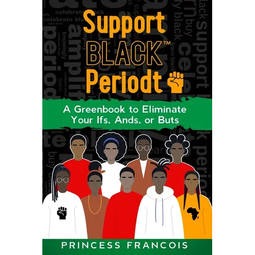 Support BLACK(TM) Periodt: A Greenbook to Eliminate Your Ifs, Ands, or Buts