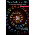 Your Faith, Your Life: An Invitation to the Episcopal Church, Revised Edition