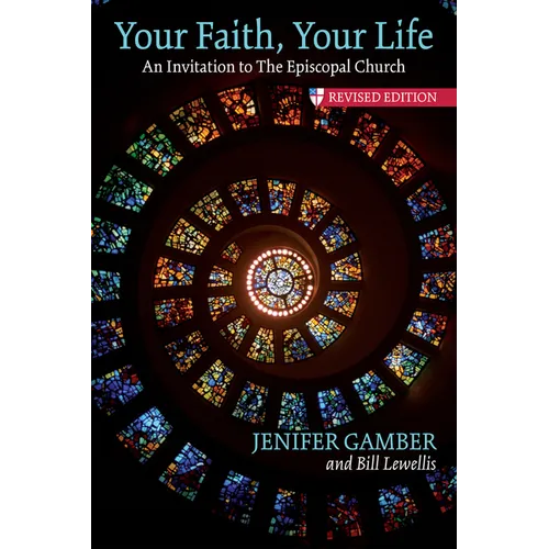 Your Faith, Your Life: An Invitation to the Episcopal Church, Revised Edition