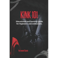 Kink 101: Educational and learning guide for beginners and enthusiasts.