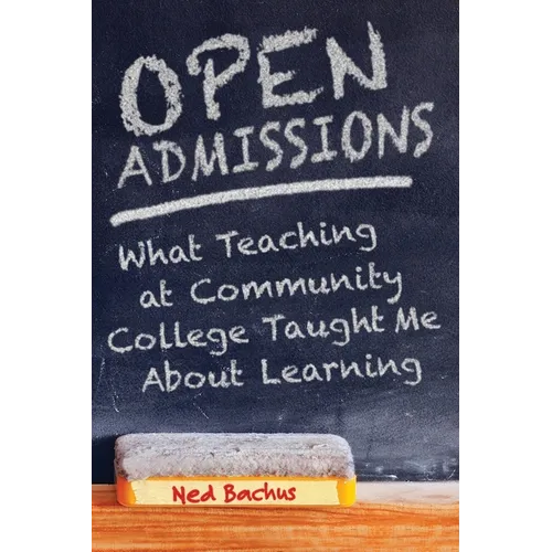 Open Admissions: What Teaching at Community College Taught Me About Learning