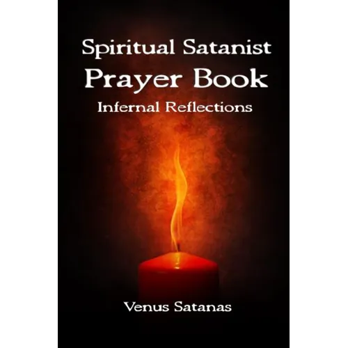 Spiritual Satanist Prayer Book: Infernal Reflections