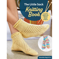 The Little Sock Knitting Book: Learn the Basics with Colorful, Stylish Projects
