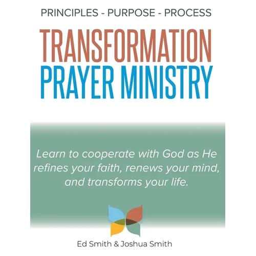 The Principles, Purpose, and Process of Transformation Prayer Ministry