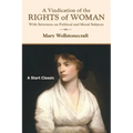 A Vindication of the Rights of Woman: With Strictures on Political and Moral Subjects