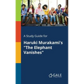 A Study Guide for Haruki Murakami's "The Elephant Vanishes"