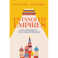 Entangled Empires: Four Centuries of China - Russia Relations