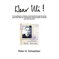 Dear Uli!: A Rare Glimpse at a German Jewish Family Through the Letters They Wrote Their Son, Sent Alone to America at Age 16, an