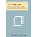 The Cuban Story: A Personal Interpretation Of The Cuban Revolution And Its Impact On The United States And On Latin America