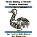 Truly Tricky Graduate Physics Problems
