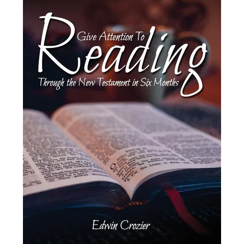 Give Attention to Reading: Through the New Testament in Six Months