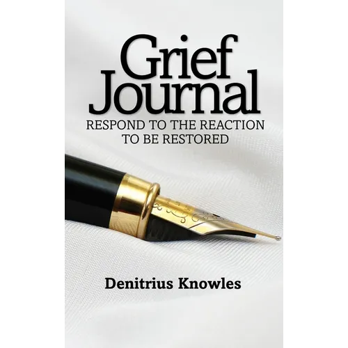 Grief Journal: Respond to the Reaction to be Restored