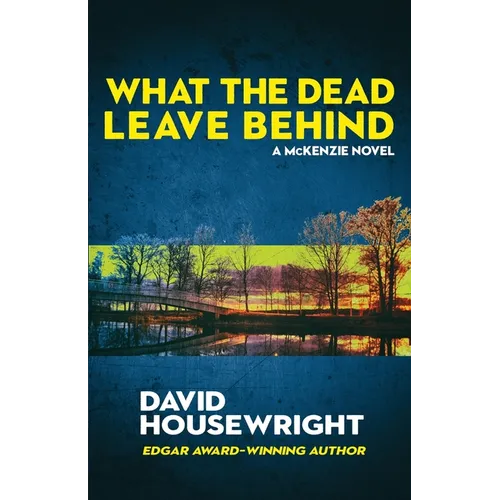 What the Dead Leave Behind: A McKenzie Novel