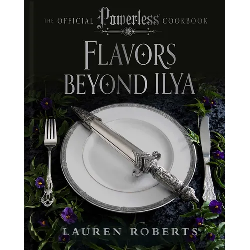 Flavors Beyond Ilya: The Official Powerless Cookbook
