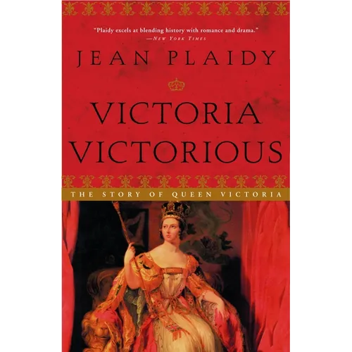 Victoria Victorious: The Story of Queen Victoria