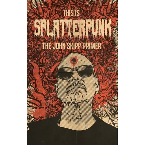 This Is Splatterpunk: The John Skipp Primer