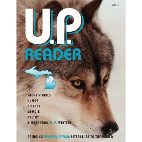 U.P. Reader -- Issue #2: Bringing Upper Michigan Literature to the World