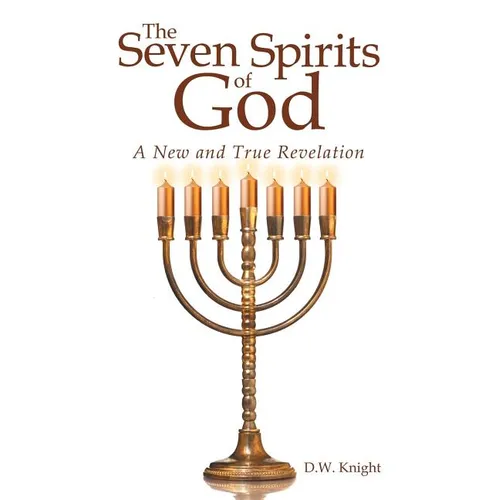 The Seven Spirits of God: A New and True Revelation
