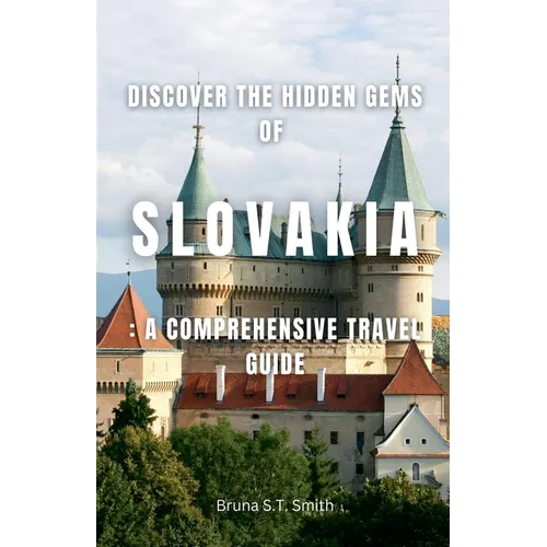 Discover the Hidden Gems of Slovakia: A Comprehensive Travel Guide