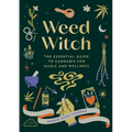 Weed Witch: The Essential Guide to Cannabis for Magic and Wellness