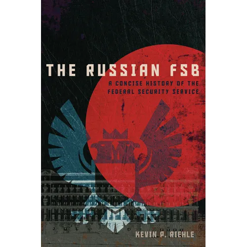 The Russian FSB: A Concise History of the Federal Security Service