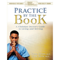 Practice By The Book: A Christian Doctor's Guide to Living and Serving