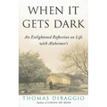 When It Gets Dark: An Enlightened Reflection on Life with Alzheimer's