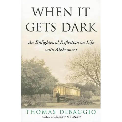 When It Gets Dark: An Enlightened Reflection on Life with Alzheimer's