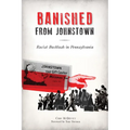 Banished from Johnstown: Racist Backlash in Pennsylvania