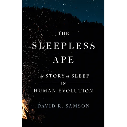 The Sleepless Ape: The Story of Sleep in Human Evolution