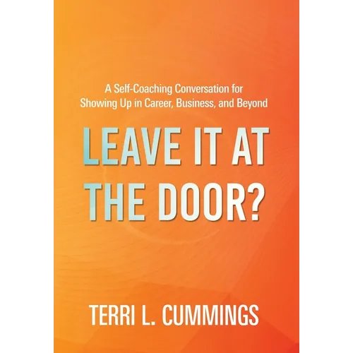 Leave It at the Door?: A Self-Coaching Conversation for Showing Up in Career, Business, and Beyond
