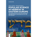 Popular Science in Hebrew in Eastern Europe: The Dissemination of Secular Knowledge Between Jews in the Second Half of the 19th Century