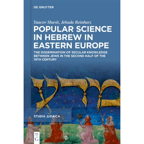 Popular Science in Hebrew in Eastern Europe: The Dissemination of Secular Knowledge Between Jews in the Second Half of the 19th Century