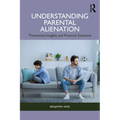 Understanding Parental Alienation: Theoretical Insights and Practical Strategies