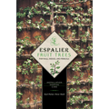 Espalier Fruit Trees for Wall, Hedge, and Pergola: Installation, Shaping, Care