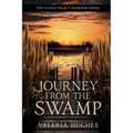 Journey From the Swamp: How To Defeat Shame & Rediscover Purpose