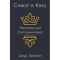 Christ Is King: Theonomy and Civil Government