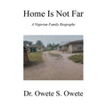 Home Is Not Far: A Nigerian Family Biography