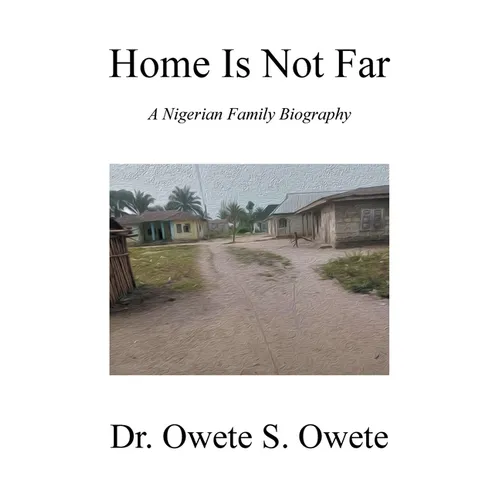 Home Is Not Far: A Nigerian Family Biography