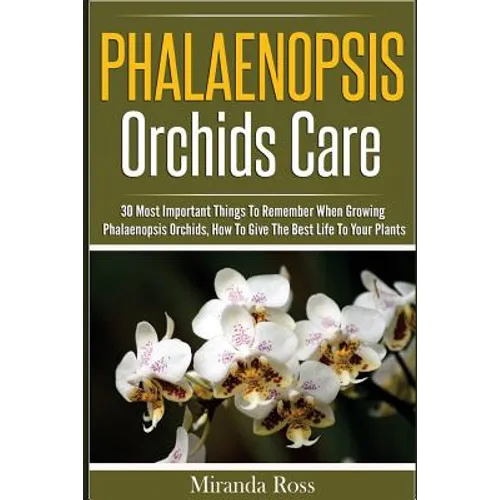 Phalaenopsis Orchids Care: 30 Most Important Things To Remember When Growing Phalaenopsis Orchids