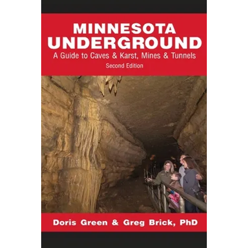 Minnesota Underground: A Guide to Caves & Karst, Mines & Tunnels (Second edition)
