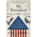 Mr. President: How and Why the Founders Created a Chief Executive