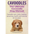 Cavoodles. Ultimate Cavoodle Dog Manual. Cavoodle care, costs, feeding, grooming, health and training all included.