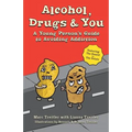 Alcohol, Drugs & You: A Young Person's Guide to Avoiding Addiction