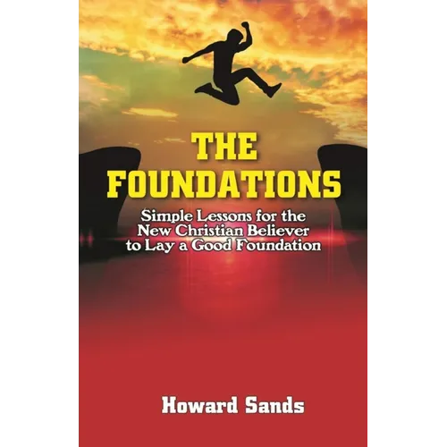 The Foundations: Simple Lessons for the New Christian to Lay a Good Foundation.